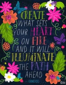 create what sets your heart on fire